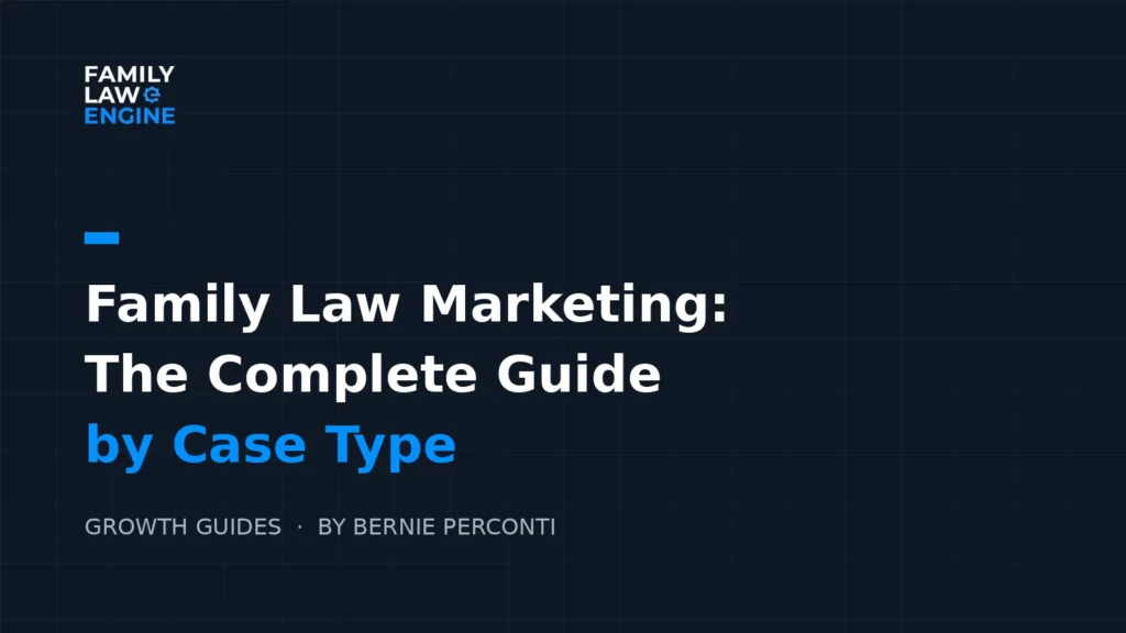 family law marketing, complete guide by case type, Family Law Engine